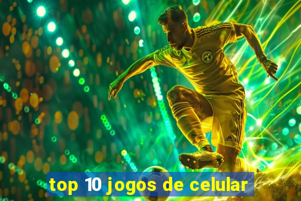 top 10 jogos de celular