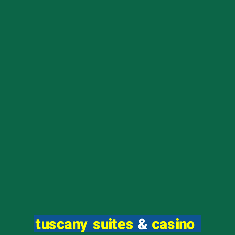 tuscany suites & casino