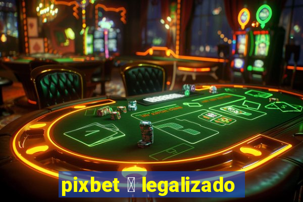 pixbet 茅 legalizado