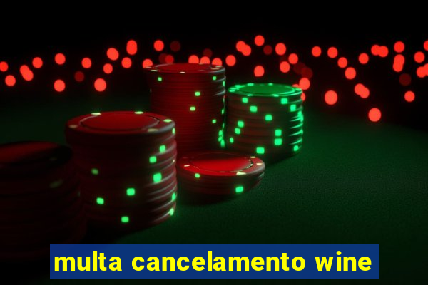 multa cancelamento wine