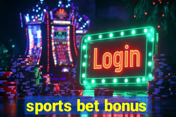 sports bet bonus