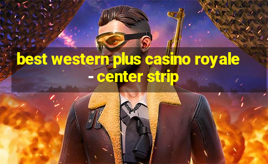 best western plus casino royale - center strip