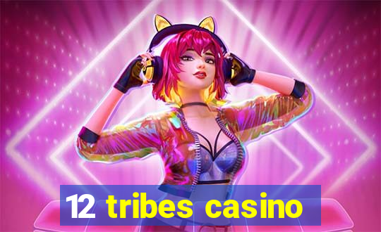 12 tribes casino