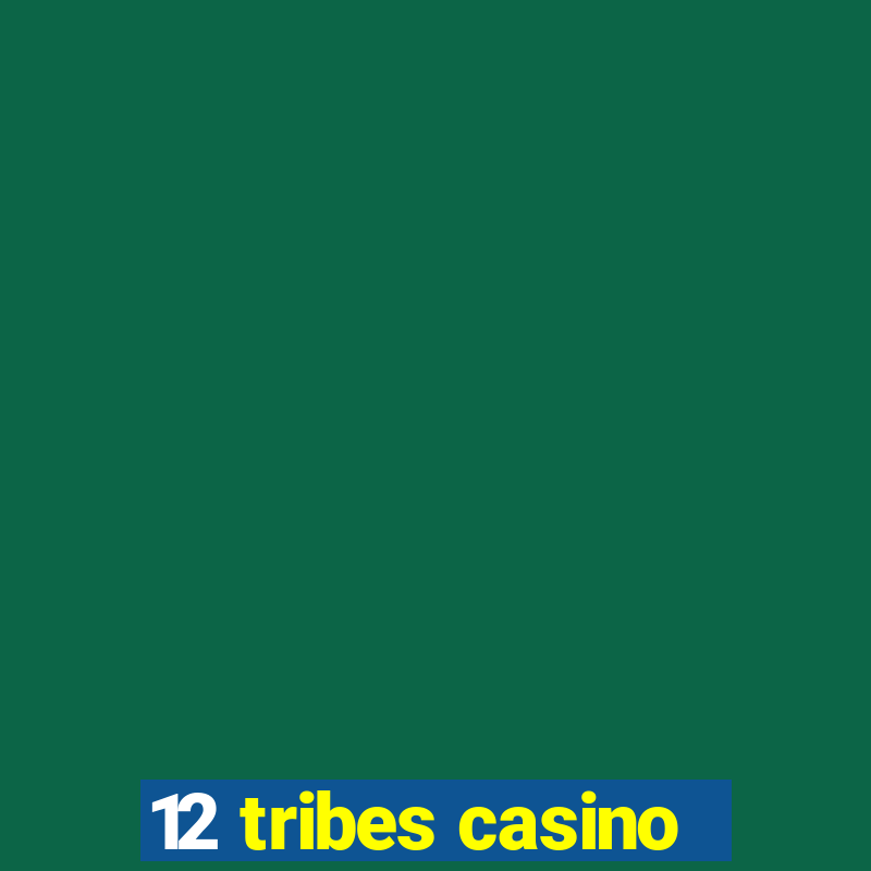 12 tribes casino