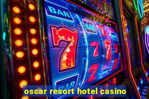 oscar resort hotel casino