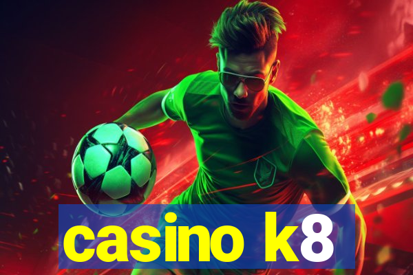 casino k8