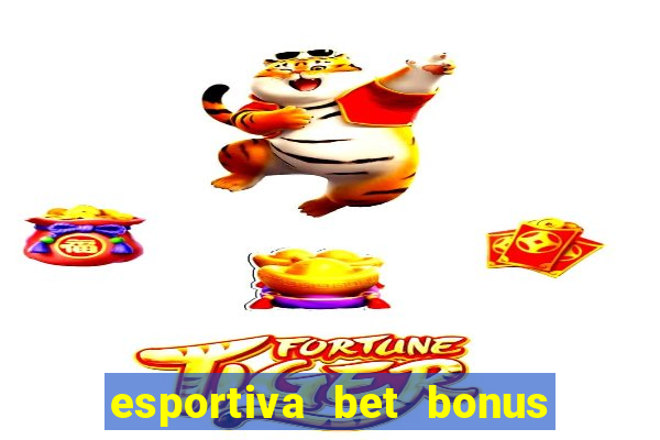 esportiva bet bonus de cadastro