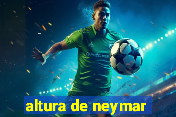 altura de neymar