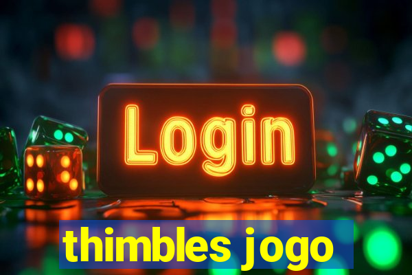 thimbles jogo