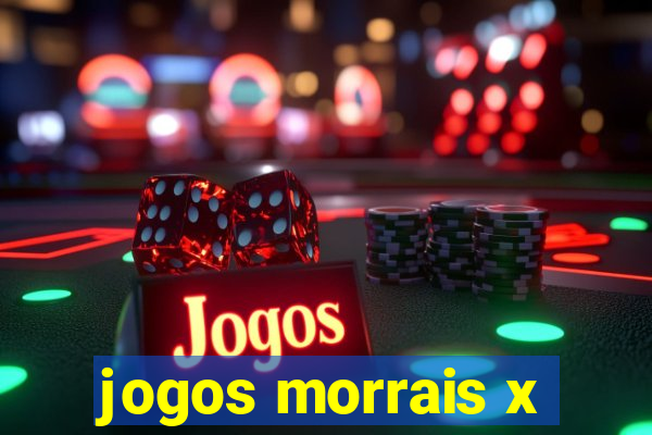 jogos morrais x