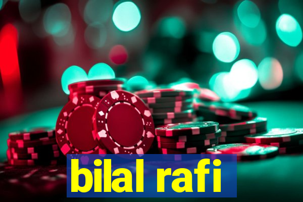 bilal rafi