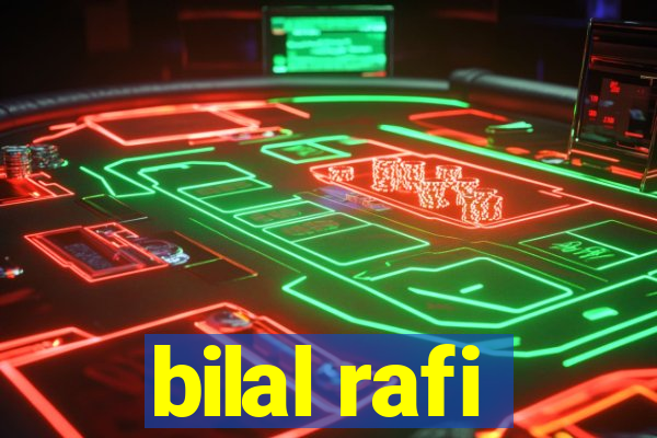 bilal rafi