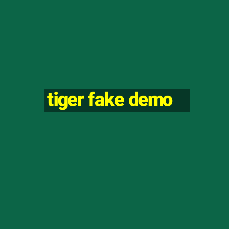 tiger fake demo