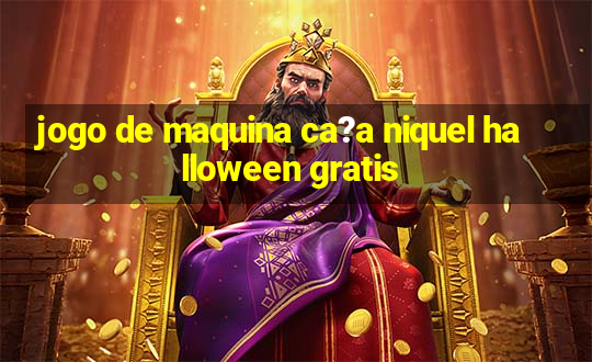 jogo de maquina ca?a niquel halloween gratis