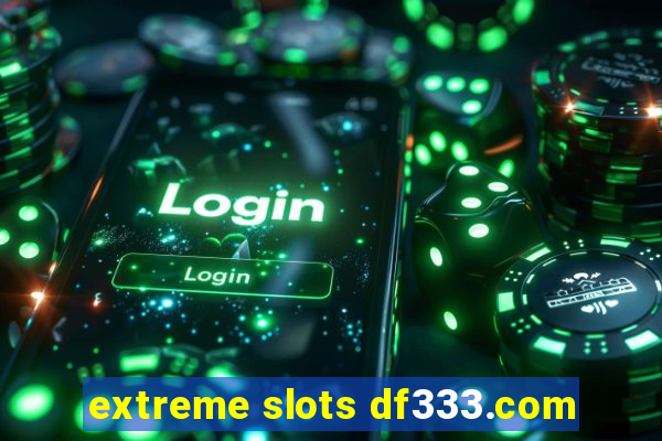 extreme slots df333.com