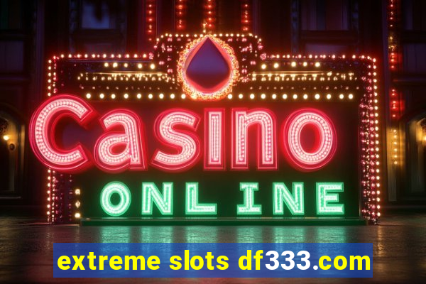 extreme slots df333.com