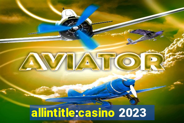 allintitle:casino 2023