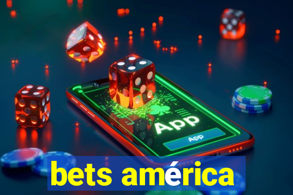 bets américa