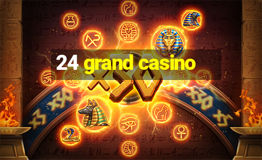 24 grand casino