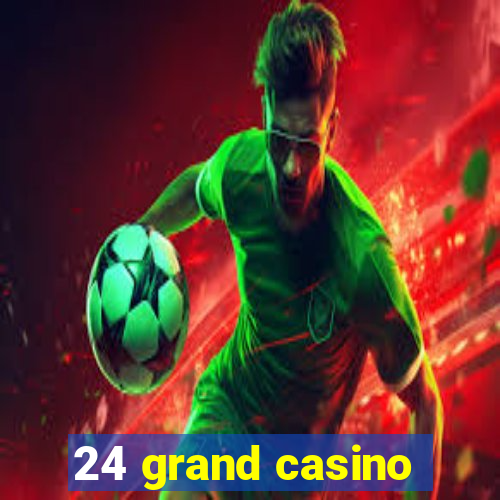 24 grand casino