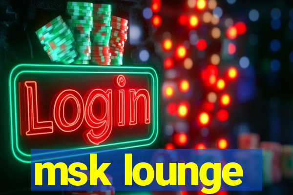 msk lounge