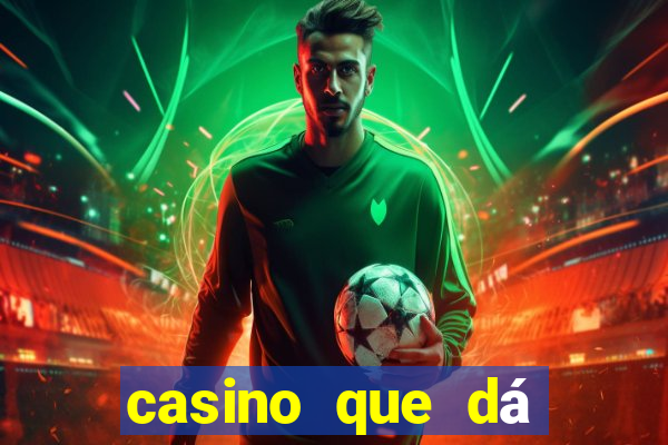 casino que dá b?nus no cadastro