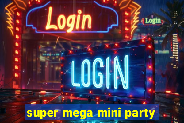 super mega mini party