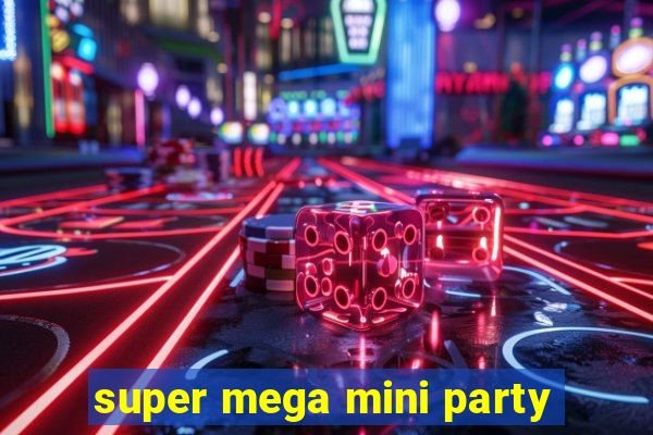 super mega mini party