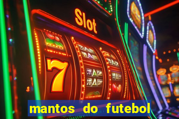 mantos do futebol jogos de hoje