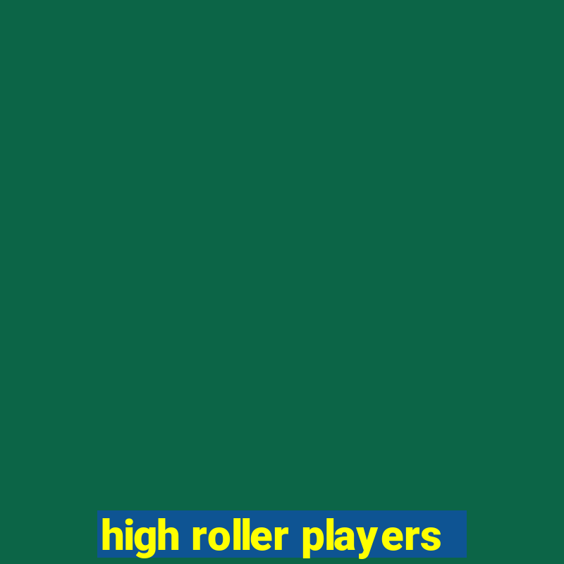 high roller players