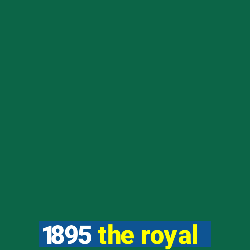 1895 the royal