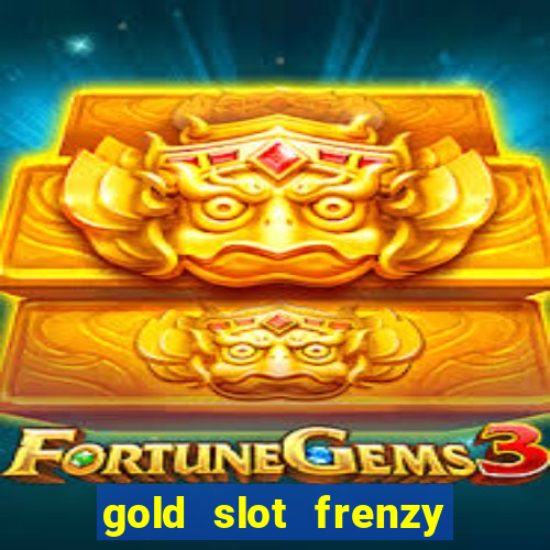 gold slot frenzy paga mesmo