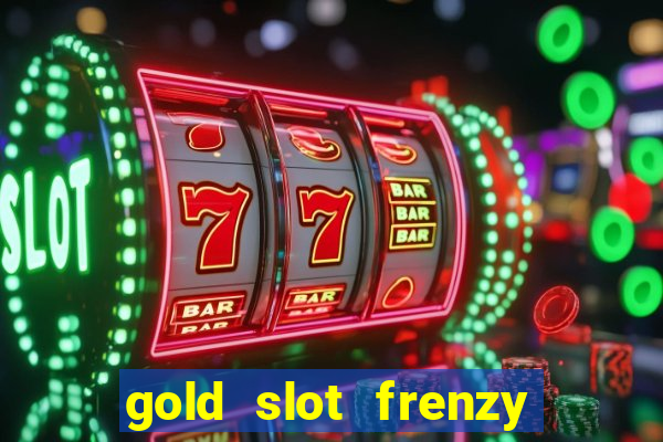 gold slot frenzy paga mesmo