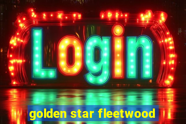 golden star fleetwood