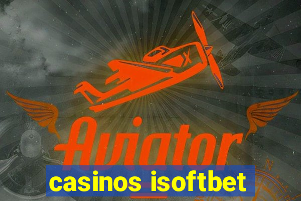 casinos isoftbet