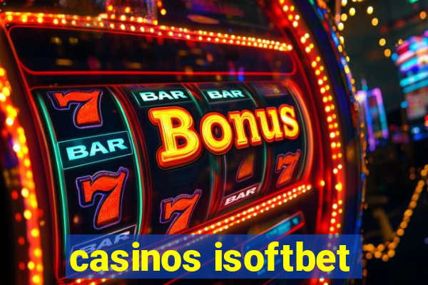 casinos isoftbet