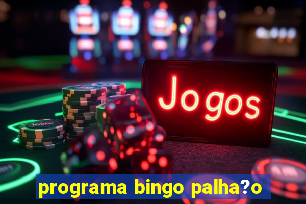 programa bingo palha?o