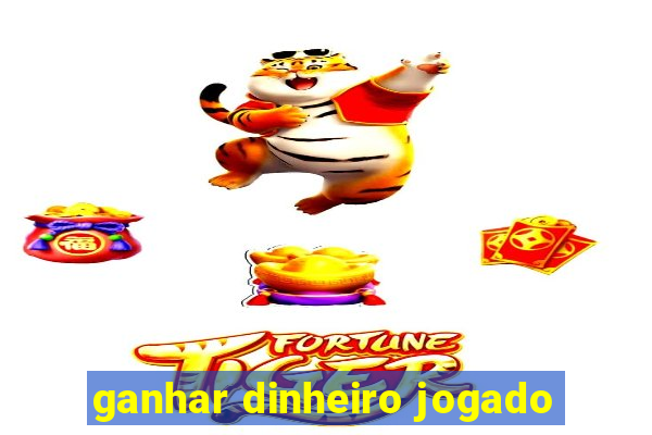 ganhar dinheiro jogado