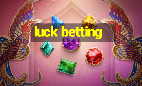 luck betting