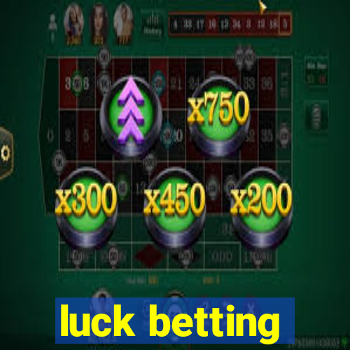 luck betting