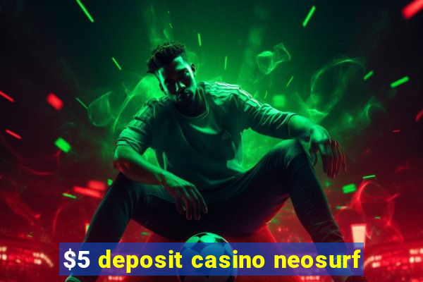 $5 deposit casino neosurf