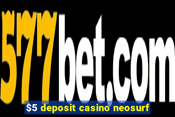 $5 deposit casino neosurf