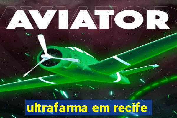 ultrafarma em recife