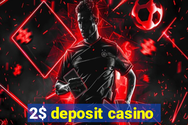 2$ deposit casino