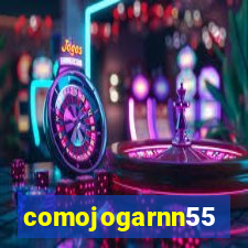 comojogarnn55