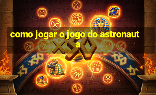 como jogar o jogo do astronauta