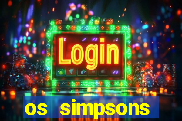 os simpsons assistir dublado