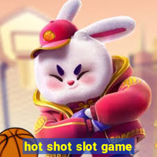 hot shot slot game