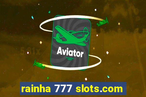 rainha 777 slots.com