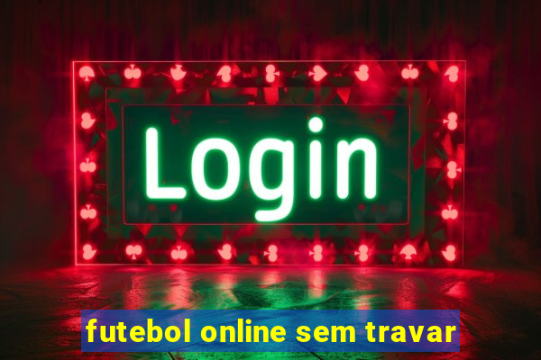 futebol online sem travar